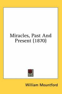 Cover image for Miracles, Past and Present (1870)