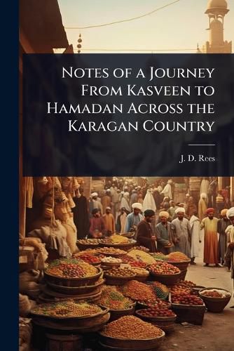 Cover image for Notes of a Journey From Kasveen to Hamadan Across the Karagan Country