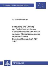 Cover image for Bedeutung Und Umfang Der Festnahmerechte Von Staatsanwaltschaft Und Polizei Nach Der Strafprozessordnung Unter Besonderer Beruecksichtigung Des  127 Stpo