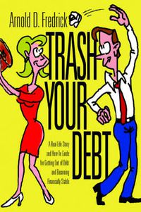 Cover image for Trash Your Debt: A Real-Life Story and How-To Guide for Getting Out of Debt and Becoming Financially Stable