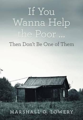 Cover image for If You Wanna Help the Poor ...: Then Don't Be One of Them