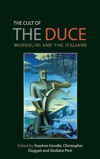 Cover image for The Cult of the Duce: Mussolini and the Italians