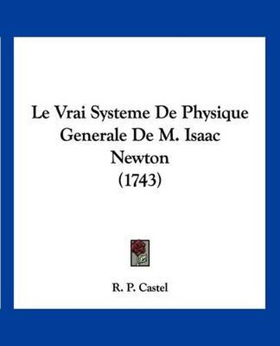 Cover image for Le Vrai Systeme de Physique Generale de M. Isaac Newton (1743)