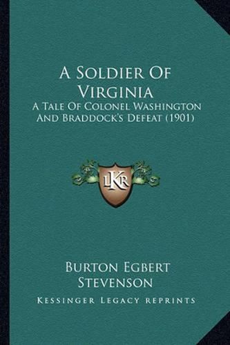 Cover image for A Soldier of Virginia a Soldier of Virginia: A Tale of Colonel Washington and Braddock's Defeat (1901) a Tale of Colonel Washington and Braddock's Defeat (1901)