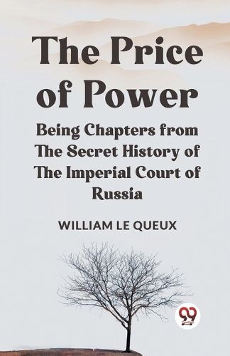 The Price of PowerBeing Chapters from the Secret History of the Imperial Court of Russia (Edition2023)