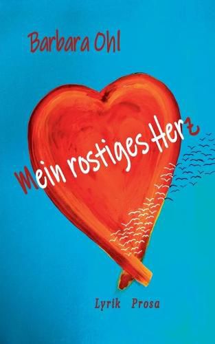 Cover image for Mein rostiges Herz: Lyrik Prosa