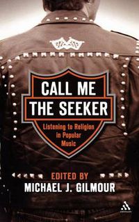 Cover image for Call Me the Seeker: Listening to Religion in Popular Music