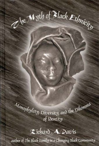 Cover image for The Myth of Black Ethnicity: Monophylety, Diversity, and the Dilemma of Identity