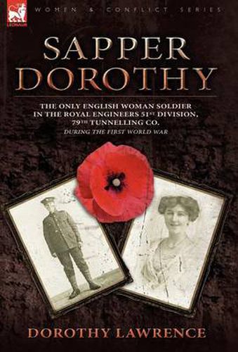 Cover image for Sapper Dorothy: the Only English Woman Soldier in the Royal Engineers 51st Division, 79th Tunnelling Co. During the First World War