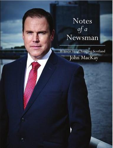 Notes of a Newsman: Witness to a Changing Scotland