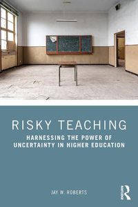 Cover image for Risky Teaching: Harnessing the Power of Uncertainty in Higher Education