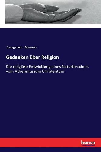Cover image for Gedanken uber Religion: Die religioese Entwicklung eines Naturforschers vom Atheismuszum Christentum