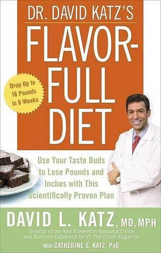 Cover image for Dr. David Katz's Flavor-Full Diet: Use Your Taste Buds to Lose Pounds and Inches with This Scientifically Proven Plan