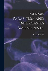 Cover image for Mermis Parasitism and Intercastes Among Ants.