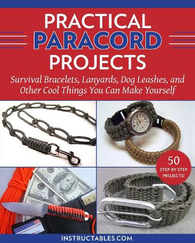 Cover image for Practical Paracord Projects: Survival Bracelets, Lanyards, Dog Leashes, and Other Cool Things You Can Make Yourself