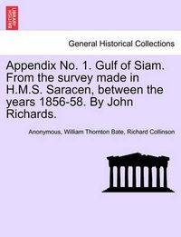 Cover image for Appendix No. 1. Gulf of Siam. from the Survey Made in H.M.S. Saracen, Between the Years 1856-58. by John Richards.