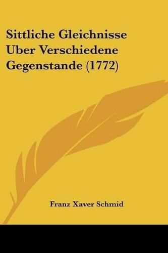 Cover image for Sittliche Gleichnisse Uber Verschiedene Gegenstande (1772)