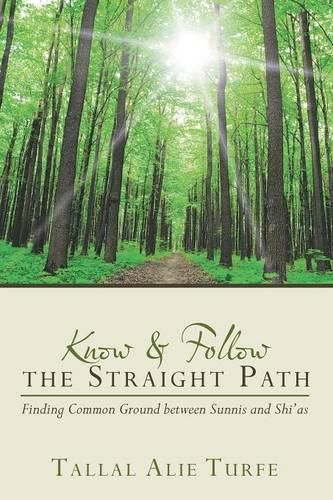 Cover image for Know and Follow the Straight Path: Finding Common Ground between Sunnis and Shi'as