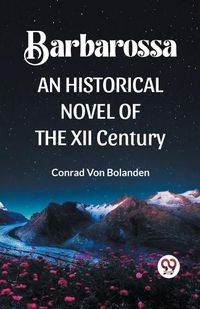 Cover image for Barbarossa an Historical Novel of the XII Century