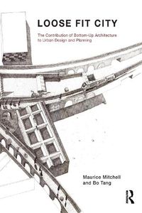 Cover image for Loose Fit City: The Contribution of Bottom-Up Architecture to Urban Design and Planning