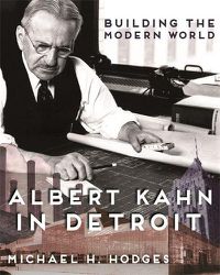 Cover image for Building the Modern World: Albert Kahn in Detroit