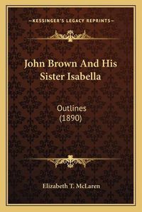 Cover image for John Brown and His Sister Isabella: Outlines (1890)