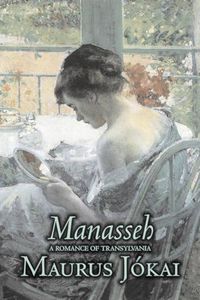 Cover image for Manasseh, a Romance of Transylvania by Maurus Jokai, Fiction, Political, Action & Adventure, Fantasy