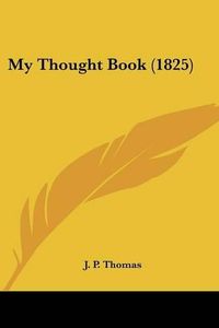 Cover image for My Thought Book (1825)