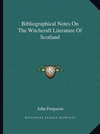 Cover image for Bibliographical Notes on the Witchcraft Literature of Scotland