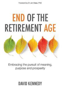 Cover image for End of the Retirement Age: Embracing the Pursuit of Meaning, Purpose and Prosperity