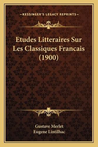 Etudes Litteraires Sur Les Classiques Francais (1900)