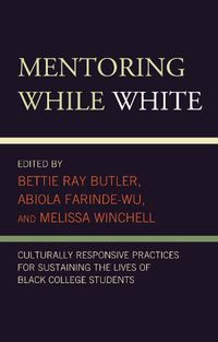 Cover image for Mentoring While White: Culturally Responsive Practices for Sustaining the Lives of Black College Students