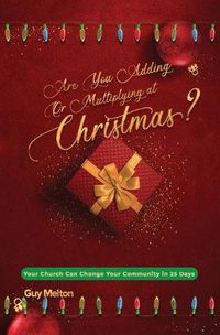 Cover image for Are You Adding or Multiplying at Christmas?: Your Church Can Change Your Community in 25 Days