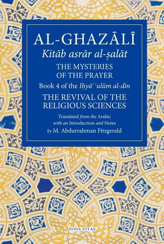 Cover image for Al-Ghazali: The Mysteries of The Prayer: Book 4 of the Ilya ulum al-din
