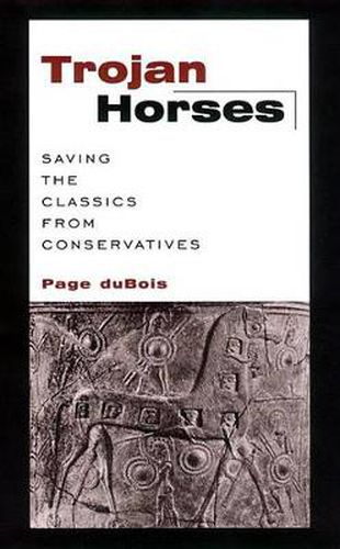 Cover image for Trojan Horses: Saving the Classics from Conservatives