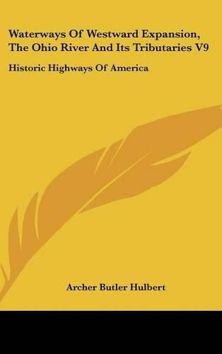 Cover image for Waterways of Westward Expansion, the Ohio River and Its Tributaries V9: Historic Highways of America