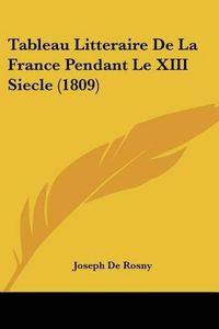 Cover image for Tableau Litteraire de La France Pendant Le XIII Siecle (1809)