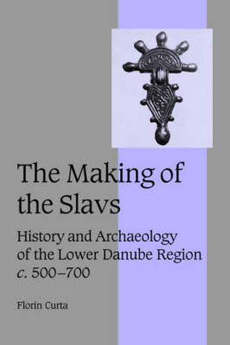 Cover image for The Making of the Slavs: History and Archaeology of the Lower Danube Region, c.500-700