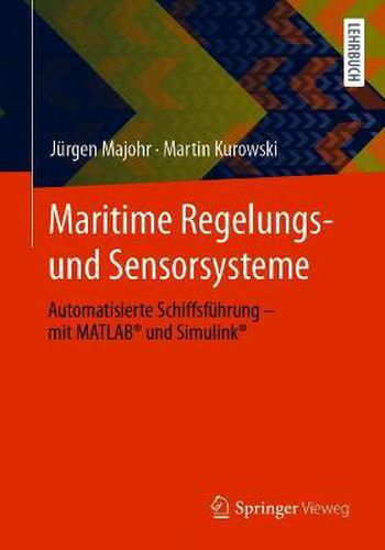 Maritime Regelungs- und Sensorsysteme: Automatisierte Schiffsfuhrung - mit MATLAB (R) und Simulink (R)