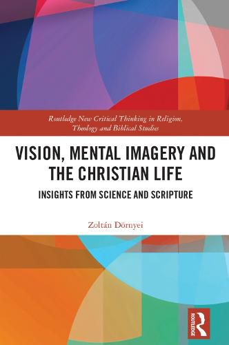 Vision, Mental Imagery and the Christian Life: Insights from Science and Scripture