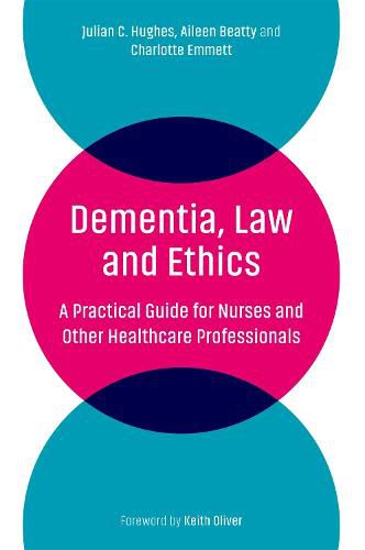 Cover image for Dementia, Law and Ethics: A Practical Guide for Nurses and Other Healthcare Professionals