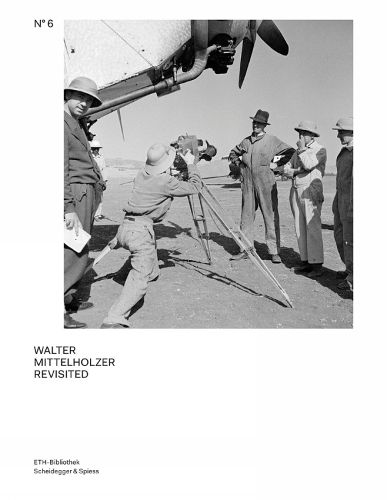 Cover image for Walter Mittelholzer Revisited: From the Walter Mittelholzer Photo Archive