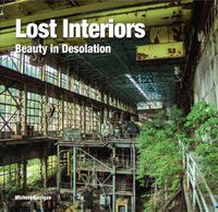 Cover image for Lost Interiors: Beauty in Desolation