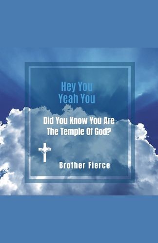 Cover image for Hey You. Yeah You. Did You Know You Are The Temple Of God?