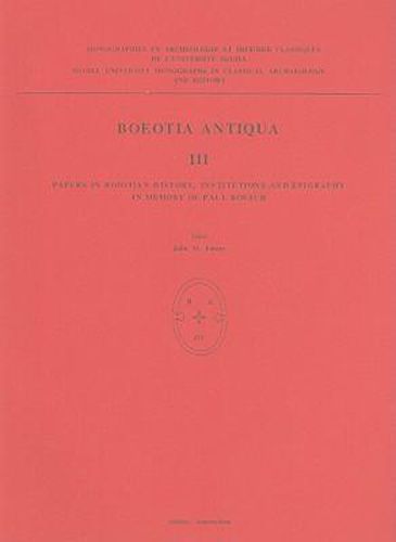 Cover image for Boeotia Antiqua III: Papers in Boiotian History, Institutions and Epigraphy in Memory of Paul Roesch