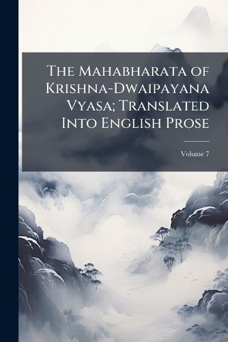 Cover image for The Mahabharata of Krishna-Dwaipayana Vyasa; Translated Into English Prose;