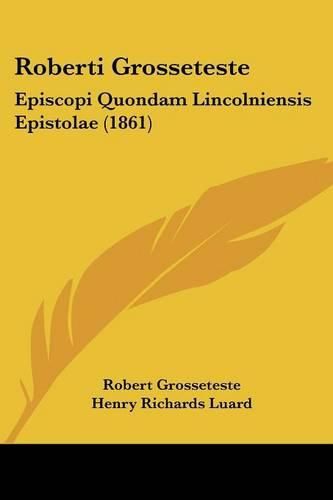 Cover image for Roberti Grosseteste: Episcopi Quondam Lincolniensis Epistolae (1861)