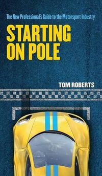 Cover image for Starting on Pole: The New Professional's Guide to the Motorsport Industry