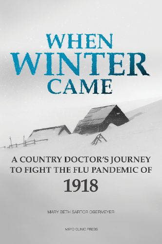 Cover image for When Winter Came: A Country Doctor's Journey to Fight the Flu Pandemic of 1918