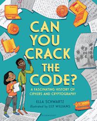 Cover image for Can You Crack the Code?: A Fascinating History of Ciphers and Cryptography